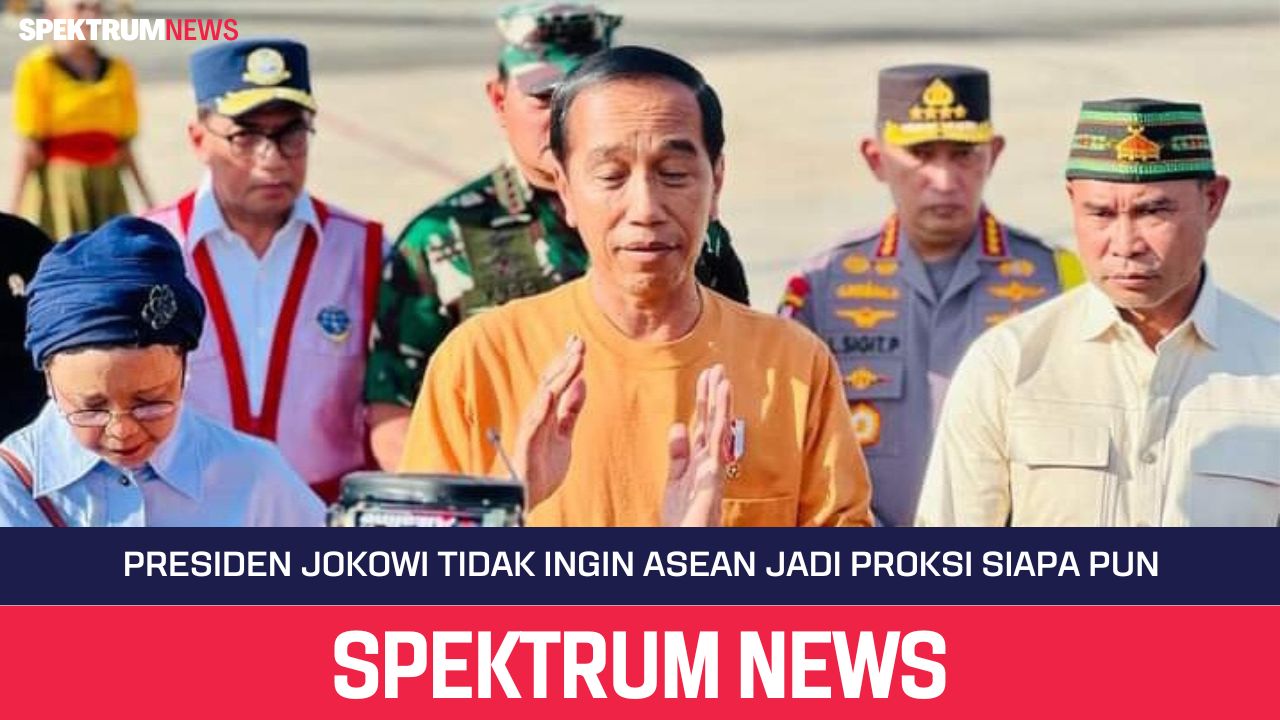 Presiden Jokowi Tidak Ingin ASEAN Jadi Proksi Siapa Pun