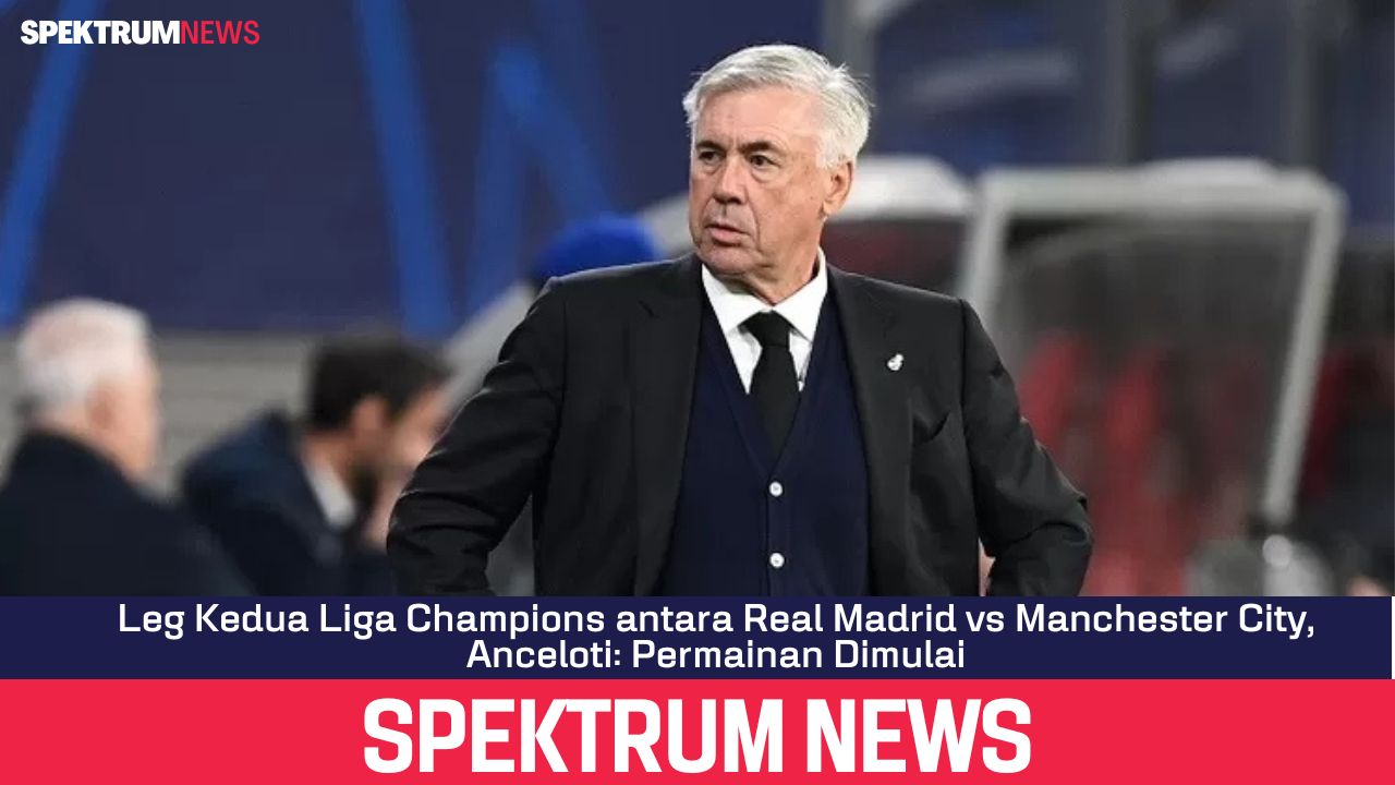 Leg Kedua Liga Champions antara Real Madrid vs Manchester City, Anceloti: Permainan Dimulai