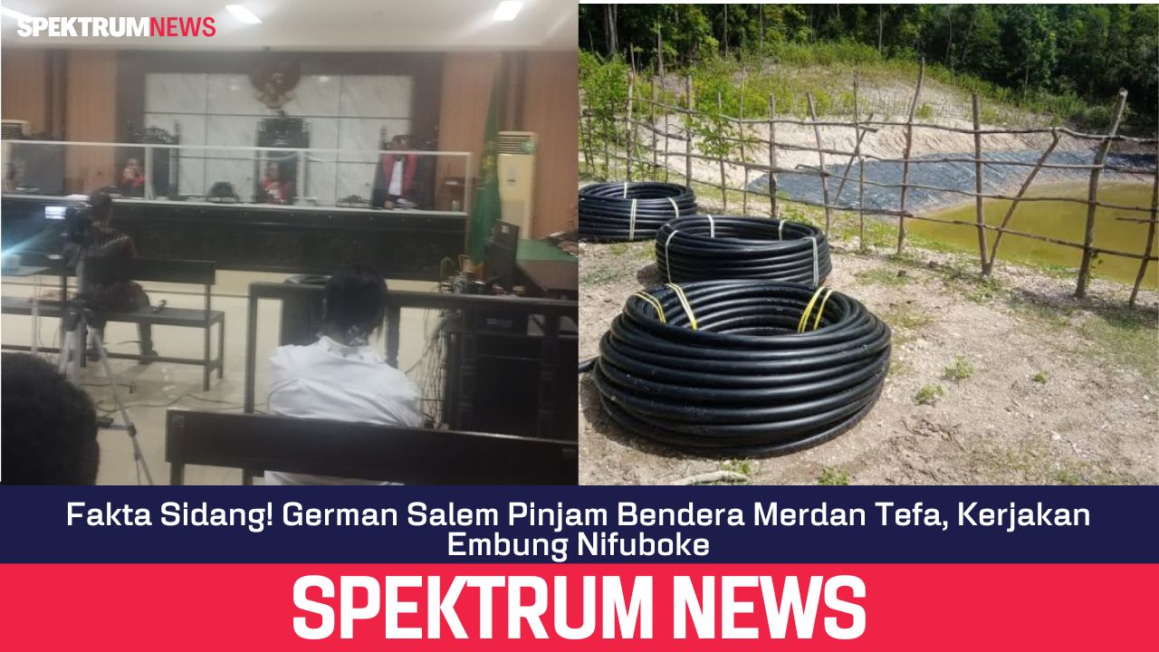 Fakta Sidang! German Salem Pinjam Bendera Merdan Tefa, Kerjakan Embung Nifuboke