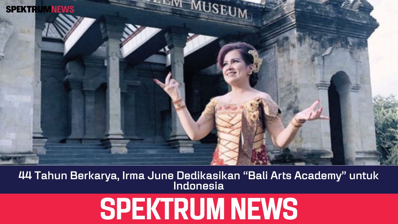 44 Tahun Berkarya, Irma June Dedikasikan “Bali Arts Academy” untuk Indonesia