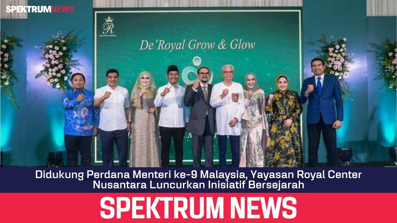 Didukung Perdana Menteri ke-9 Malaysia, Yayasan Royal Center Nusantara Luncurkan Inisiatif Bersejarah