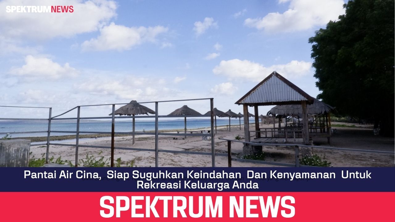 Pantai Air Cina,  Siap Suguhkan Keindahan  Dan Kenyamanan  Untuk Rekreasi Keluarga Anda