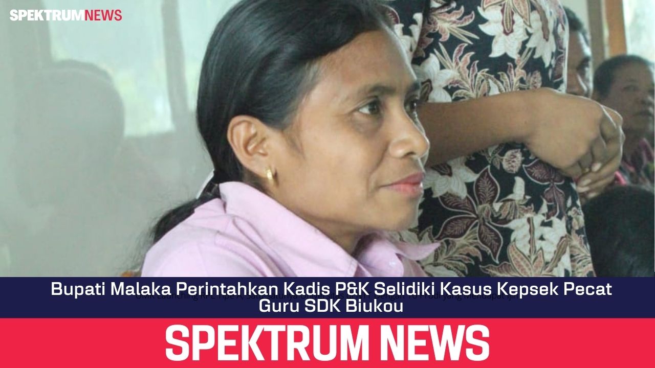 Bupati Malaka Perintahkan Kadis P&K Selidiki Kasus Kepsek Pecat Guru SDK Biukou