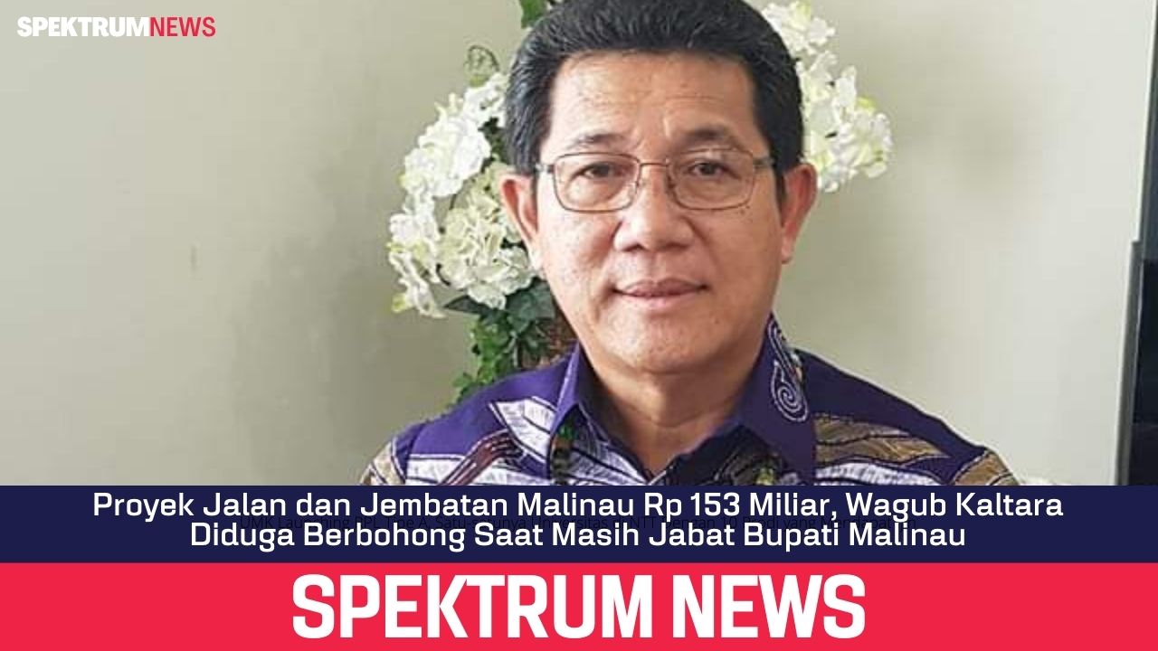 Proyek Jalan dan Jembatan Malinau Rp 153 Miliar, Wagub Kaltara Diduga Berbohong Saat Masih Jabat Bupati Malinau