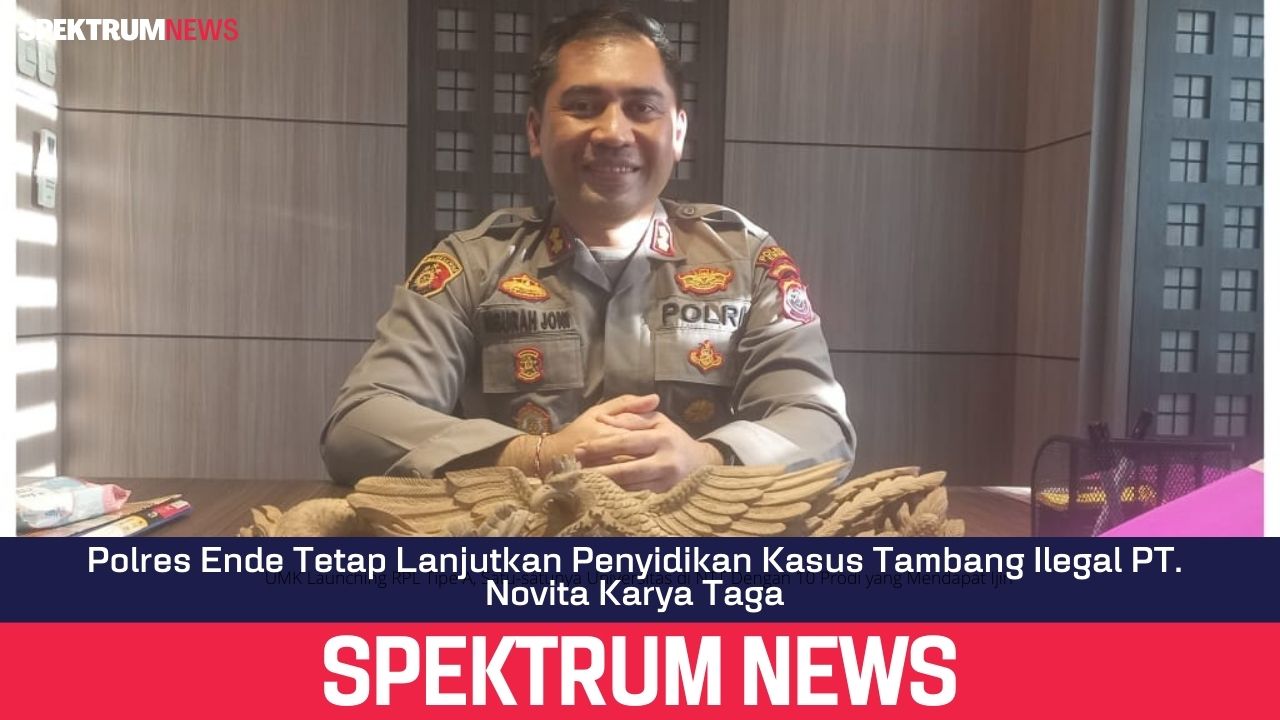 Polres Ende Tetap Lanjutkan Penyidikan Kasus Tambang Ilegal PT. Novita Karya Taga
